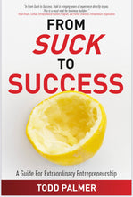 Load image into Gallery viewer, From Suck To Success By Todd Palmer
